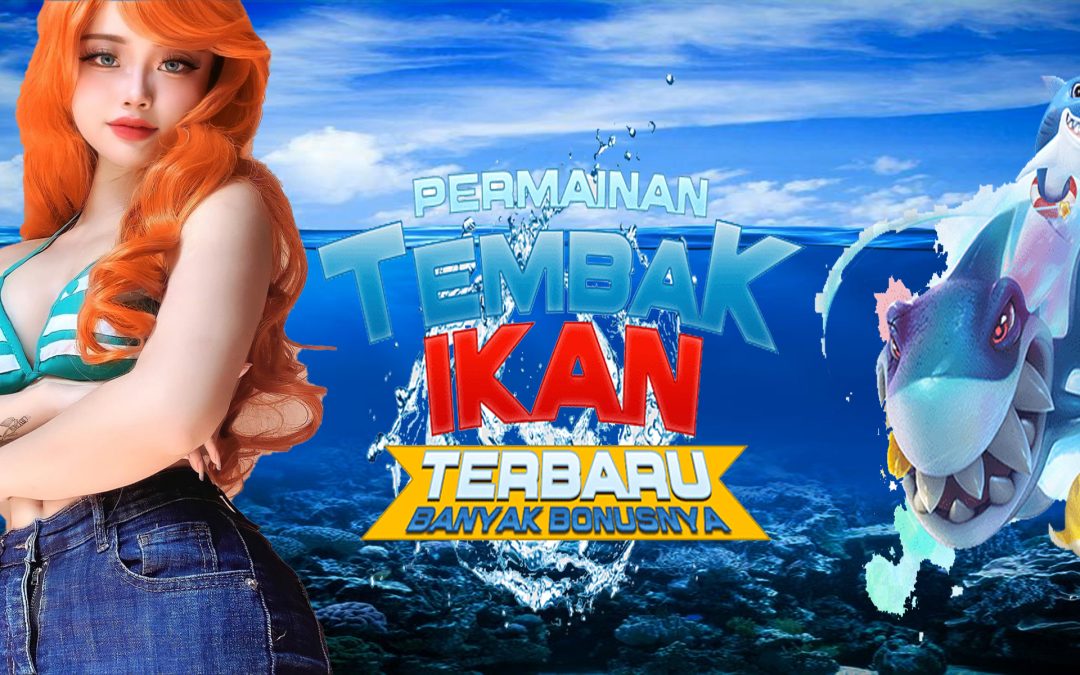 Agen Resmi Permainan Judi Tembak Ikan Online